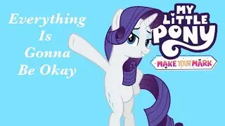 My Little Pony: Make Your Mark: Everything Is Gonna Be Okay; PMV