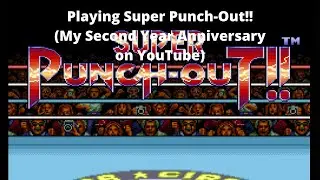 Playing Super Punch-Out!! (My Second Year Anniversary on YouTube)