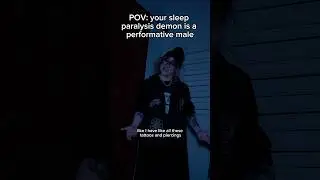 Your sleep paralysis demon is a performative man 💔 