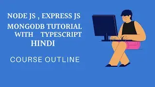Node JS, Express JS , MongoDB, With TypeScript In Hindi | Course Outline