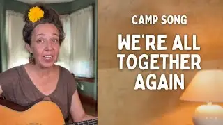 We’re All Together Again (Camp Song)