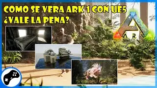 COMO SE VERA ARK 1 CON UNREAL ENGINE 5 | ¿VALE LA PENA?