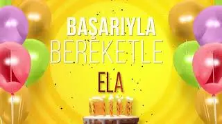 ELA - İyi ki Varsın İyi ki Doğdun Ela #Ela