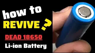 How to Revive Dead 18650 Li-ion Batteries I Li-ion Battery Recovery