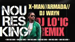 DJ LO'IC - Nou Res King ( X-MAN Ft Armada & Dj Wayn ) 2023 Remix