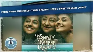 Prime Video announces Tamil Original series 'Sweet Kaaram Coffee' | Dt Next