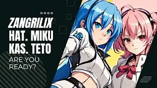 ZANGRILIX - Are you ready? - Hatsune Miku, Kasane Teto