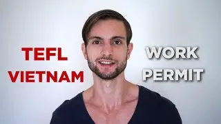 How To Get A Work Permit For Teaching English in Vietnam? (TEFL Visa & Work Permit Guide)