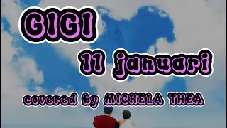 Gigi - 11 Januari (Covered by Michela Thea) Lirik Lagu
