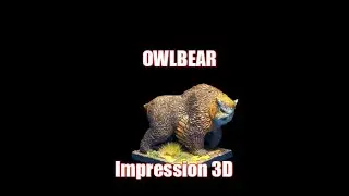 Impression 3D. Moitié Ours, moitié Hibou, le Owlbear.
