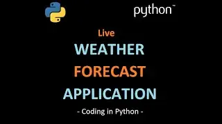 Create a live Weather Forecast Application in Python using Tkinter GUI 