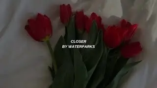CLOSER | Waterparks | Lyrics