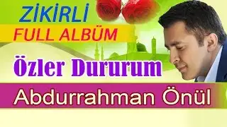 Abdurrahman Önül – Özler Dururum Full Zikirli Albüm 47 dk