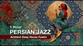 1 Hour Persian Jazz Fusion | Deep House Ambient