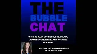 The Bubble Chat (Season 3, Episode 33) | Art, Identity, and Performance w/Jessica Fong