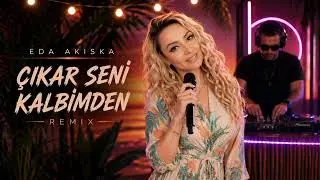 Eda Akıska – Çıkar Seni Kalbimden (Remix)