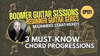 Beginner Boomer Guitar: Three Must-Know Chord Progressions (BGS121)