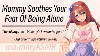 Mommy Soothes Your Fear Of Being Alone [F4A][Comfort][Support][Rain Sounds]