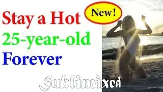 Look and Feel Like a Hot 25-Year-old Forever Subliminal
