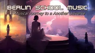 New Berlin School Electronic Music: A Musical Journey to a Another Universe HD