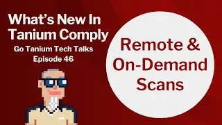 What's New in Tanium Comply - Go Tanium Tech Talks #46