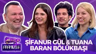Ali ile Aramızda - Şifanur Gül & Baran Bölükbaşı & Tuana | 22 Nisan 2025
