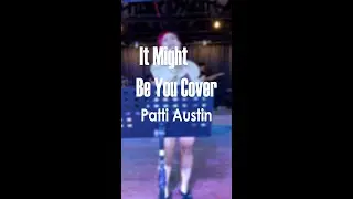 IT MIGHT BE YOU PATTI AUSTIN COVER