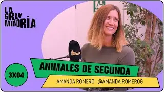 ANIMALES DE SEGUNDA con AMANDA ROMERO | La Gran Minoría 3x04