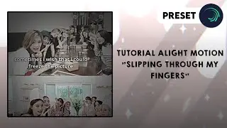 Ꮺ ࣪. (Preset) Tutorial alight motion "Slipping through my fingers"