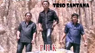 Trio Santana - PHK ( Official Music Video )