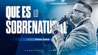 ¿Qué es lo sobrenatural?  - Pastor Peter Josue