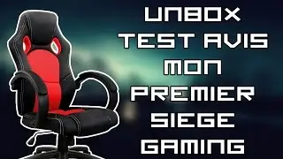 Ma Première Chaise Gaming [Unboxing,test,avis]