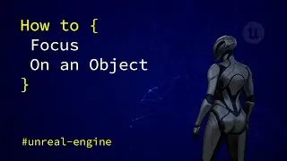 Unreal Engine: How to Focus On an Object (Quick Tip)