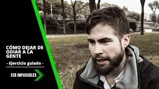 Cómo DEJAR de ODIAR a la gente - Empieza a DISFRUTAR de la vida HACIENDO ESTO