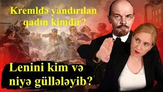 Lenini kim və niyə güllələyib? Kremldə yandırılan qadın kimdir?