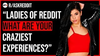 Ladies of Reddit What are your best never wrap your vagina around crazy