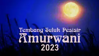 TEMBANG SULUK PESISIR: AMURWANI (MEMULAI) 9 JULI 2023