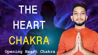 The Heart Chakra | Opening The Heart Chakra