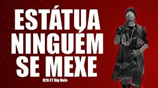 B26 FT Big Nelo, CEF, Lil Saint - ESTÁTUA NINGUÉM SE MEXE