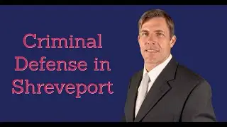 Criminal Defense Attorney in Shreveport | Caddo Criminal Lawyer