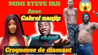 Mini Steve Fah , la croqueuse de diamant 💎 et Cabrel nanjip 😱 c'est chaud