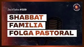 JackTalks #029 | PASTOR pode FOLGAR? (Shabbat, folga pastoral e FAMÍLIA)