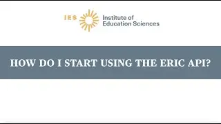 How Do I Start Using the ERIC API?