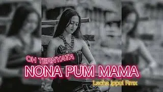 TERNYATA NONA MAMA || LACHA IPPUL RMX