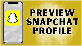 How To Preview Your Snapchat Profile? 2024 | Snapchat