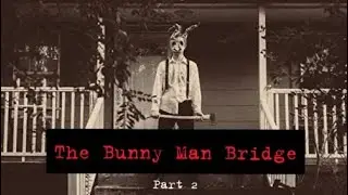 Hometown Horror: Bunny Man Bridge Part 2