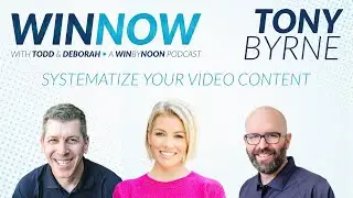 Tony Byrne | Systematize your video content | Win Now Ep. 5