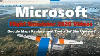 Microsoft Flight Simulator 2020 Google Maps Replacement Tool After Sim Update 7 -  works great!