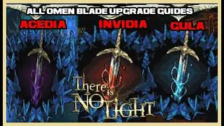 ALL OMEN BLADE WEAPON UPGRADE GUIDE - THERE IS NO LIGHT GUIDE (GULA/INVIDIA/ACEDIA)