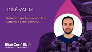 Keynoyte: Type System and Elixir Updates + Extended Q&A - José Valim | ElixirConf EU 2025
